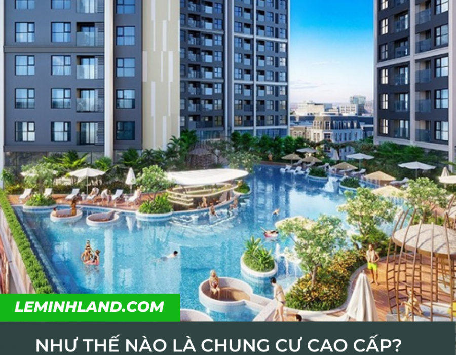 Như thế nào là chung cư cao cấp?